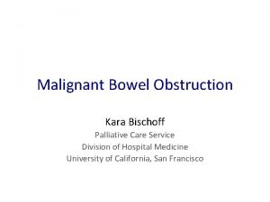 Malignant Bowel Obstruction Kara Bischoff Palliative Care Service