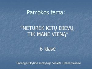 Pamokos tema NETURK KIT DIEV TIK MANE VIEN