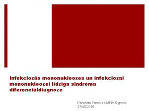 Infekciozs mononukleozes un infekciozai mononukleozei ldzga sindroma diferencildiagnoze