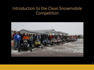 Introduction to the Clean Snowmobile Competition 1 Overview
