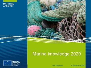 MARITIME AFFAIRS Marine knowledge 2020 Iain Shepherd 16