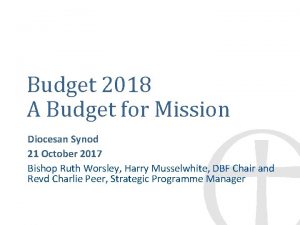 Budget 2018 A Budget for Mission Diocesan Synod