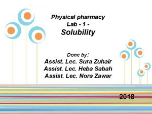 Physical pharmacy Lab 1 Solubility Done by Assist