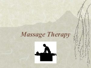 Massage Therapy What is Massage Therapy v A