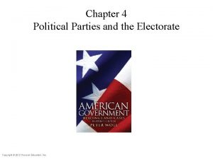 Chapter 4 Political Parties and the Electorate Copyright