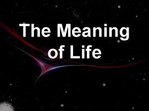 The Meaning of Life The Meaning of Life