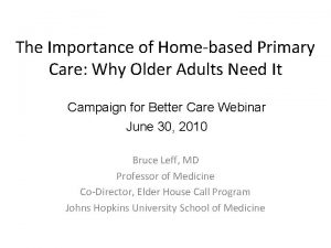 The Importance of Homebased Primary Care Why Older