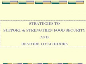 STRATEGIES TO SUPPORT STRENGTHEN FOOD SECURITY AND RESTORE