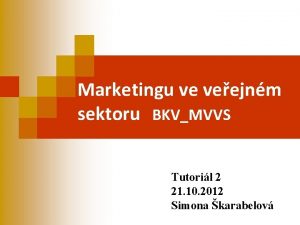 Marketingu ve veejnm sektoru BKVMVVS Tutoril 2 21