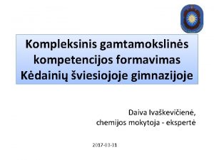 Kompleksinis gamtamokslins kompetencijos formavimas Kdaini viesiojoje gimnazijoje Daiva