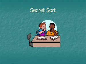 Secret Sort Secret Sort What is the Rule