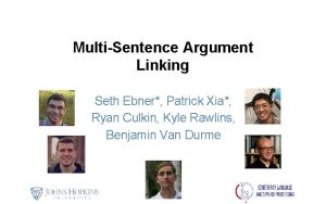 MultiSentence Argument Linking Seth Ebner Patrick Xia Ryan