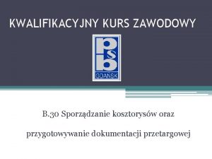 KWALIFIKACYJNY KURS ZAWODOWY B 30 Sporzdzanie kosztorysw oraz