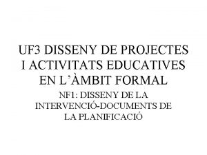 UF 3 DISSENY DE PROJECTES I ACTIVITATS EDUCATIVES