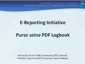 EReporting Initiative Purse seine PDF Logbook Secretariat of