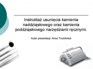 Instrukta usunicia kamienia naddzisowego oraz kamienia poddzisowego narzdziami