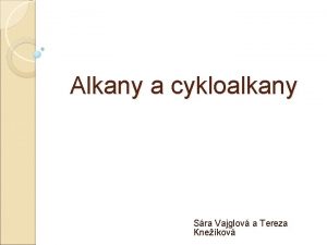 Alkany a cykloalkany Sra Vajglov a Tereza Knekov