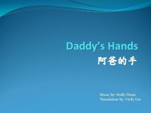 Daddys Hands Music by Holly Dunn Translation by