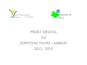 Centre Hospitalier de Thiers PROJET MEDICAL DU TERRITOIRE