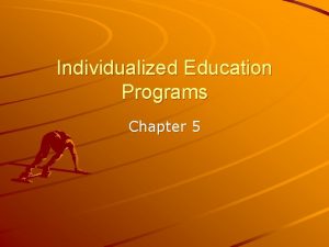 Individualized Education Programs Chapter 5 Individualized Programs for Individualized Education Programs Chapter 5 Individualized Programs for