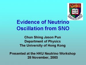 Evidence of Neutrino Oscillation from SNO Chun Shing