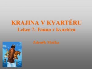 KRAJINA V KVARTRU Lekce 7 Fauna v kvartru