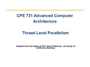 CPE 731 Advanced Computer Architecture Thread Level Parallelism