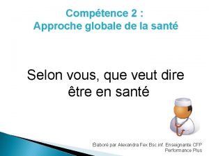 Comptence 2 Approche globale de la sant Selon