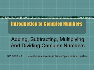 Adding subtracting multiplying and dividing complex numbers