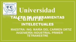 Universidad TALLER DE HERRAMIENTAS Cultural INTELECTUALES MAESTRA ING