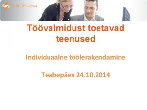 Tvalmidust toetavad teenused Individuaalne tlerakendamine Teabepev 24 10