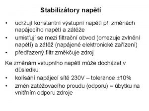 Stabiliztory napt udruj konstantn vstupn napt pi zmnch