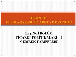 EKON 331 ULUSLARARASI TCARET VE EKONOM BENC BLM