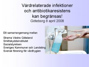 Vrdrelaterade infektioner och antibiotikaresistens kan begrnsas Gteborg 8