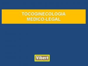 TOCOGINECOLOGIA MEDICOLEGAL TOCOGINECOLOGIA MEDICOLEGAL EMBARAZO ABORTO PARTO y