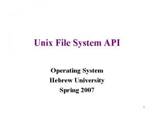 Unix File System API Operating System Hebrew University