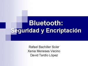 Bluetooth Seguridad y Encriptacin Rafael Bachiller Soler Xenia