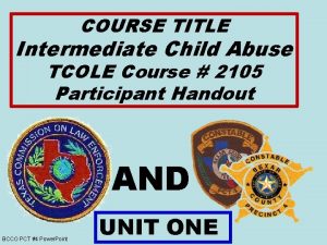 COURSE TITLE Intermediate Child Abuse TCOLE Course 2105