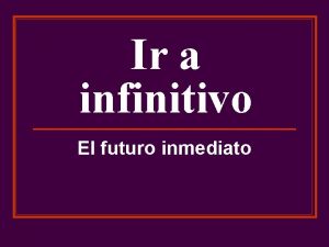 Ir a infinitivo El futuro inmediato Los 3