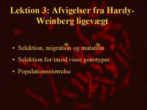 Lektion 3 Afvigelser fra Hardy Weinberg ligevgt Selektion