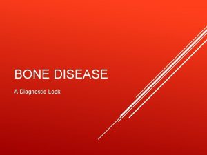 BONE DISEASE A Diagnostic Look NORMAL Normal uptake