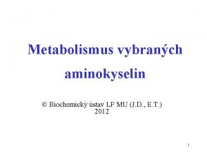 Metabolismus vybranch aminokyselin Biochemick stav LF MU J