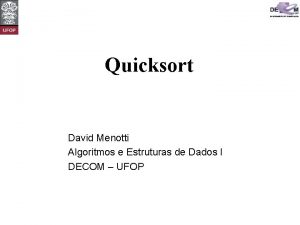 Quicksort David Menotti Algoritmos e Estruturas de Dados