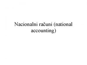 Nacionalni rauni national accounting Bruto drutveni proizvod Osnovni