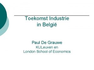 Toekomst Industrie in Belgi Paul De Grauwe KULeuven