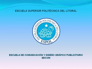 ESCUELA SUPERIOR POLITCNICA DEL LITORAL ESCUELA DE COMUNICACIN