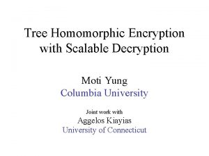 Tree Homomorphic Encryption with Scalable Decryption Moti Yung