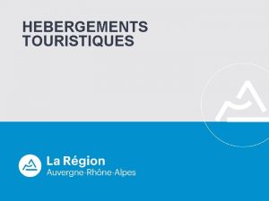 HEBERGEMENTS TOURISTIQUES SOUTIEN AUX HEBERGEMENTS TOURISTIQUES Les objectifs