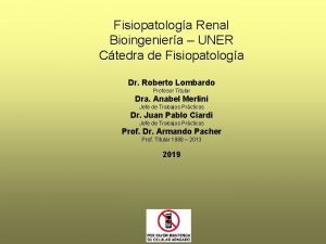 Fisiopatologa Renal Bioingeniera UNER Ctedra de Fisiopatologa Dr
