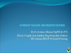 KONSEP DASAR IMUNODEFISIENSI Dr H Armen Ahmad Sp